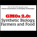 GMOs 2.0: Synthetic Biology, Farmers and Food — April 30th 7:30 pm