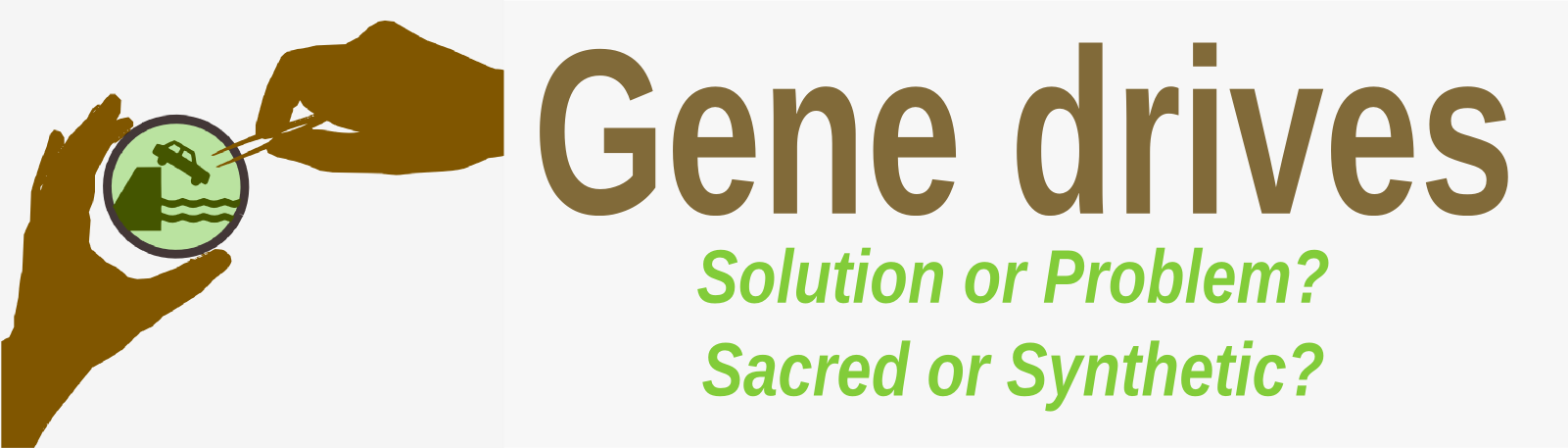 Gene Drives: Solution or Problem? Sacred or Synthetic?